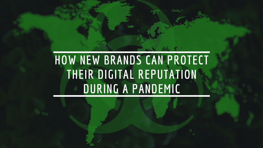 How New Brands Can Protect Their Digital Reputation During A Pandemic