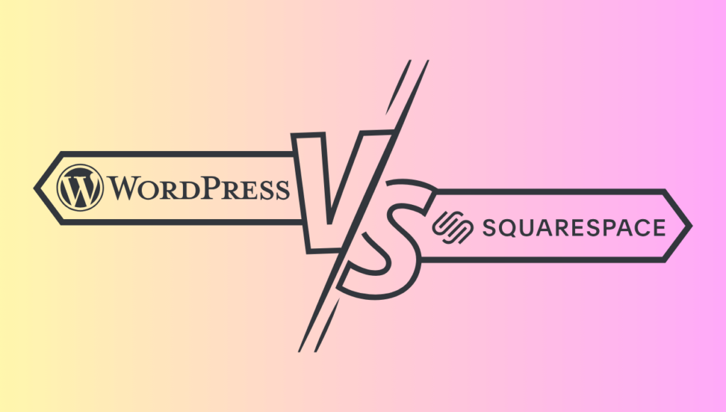 WordPress Vs. Squarespace - Which Platform is Better for Your Next Website