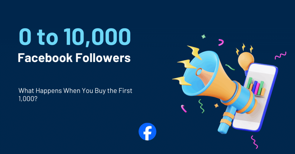 0 to 10,000 Facebook Followers: What Happens When You Buy the First 1,000?